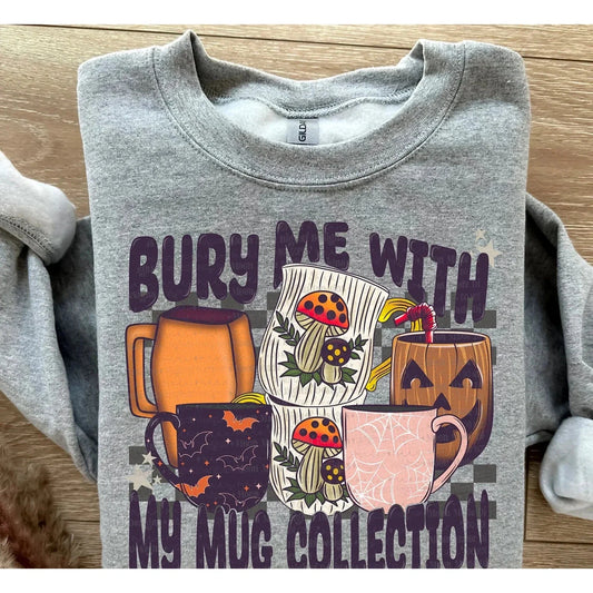 Bury Me With My Mug Collection  Sweatshirt